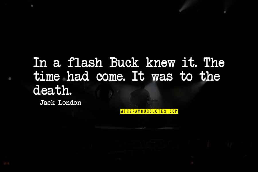 A Death Quotes By Jack London: In a flash Buck knew it. The time