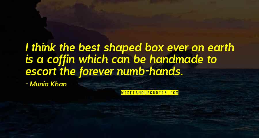 A Death Quotes By Munia Khan: I think the best shaped box ever on
