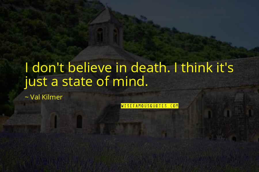 A Death Quotes By Val Kilmer: I don't believe in death. I think it's