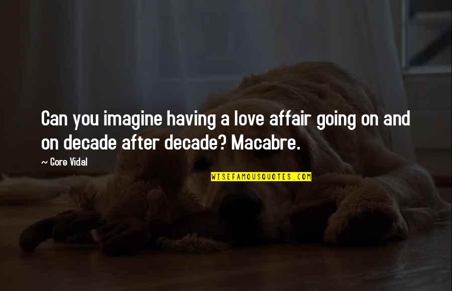 A Decade Of Love Quotes By Gore Vidal: Can you imagine having a love affair going