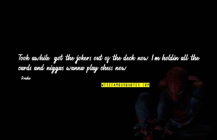A Deck Of Cards Quotes By Drake: Took awhile, got the jokers out of the A Deck Of Cards Quotes By Drake: Took awhile, got the jokers out of the