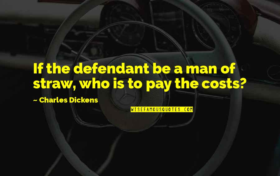 A Defendant Quotes By Charles Dickens: If the defendant be a man of straw,