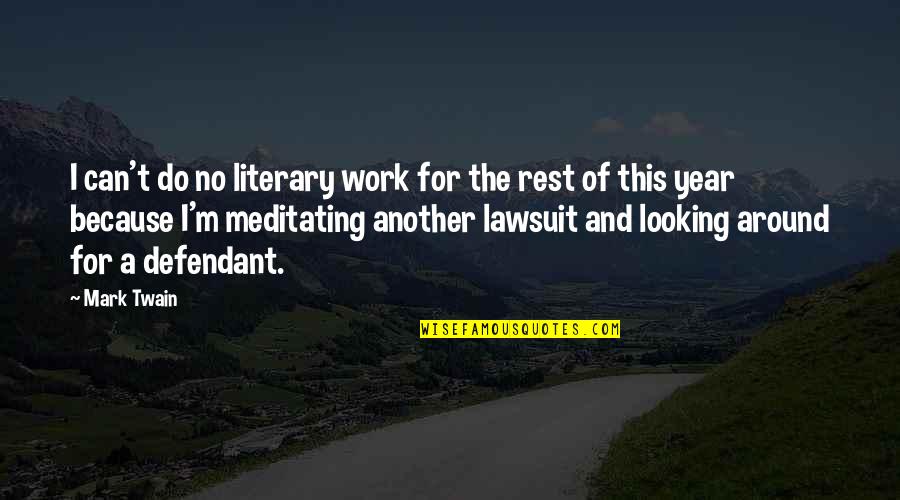 A Defendant Quotes By Mark Twain: I can't do no literary work for the