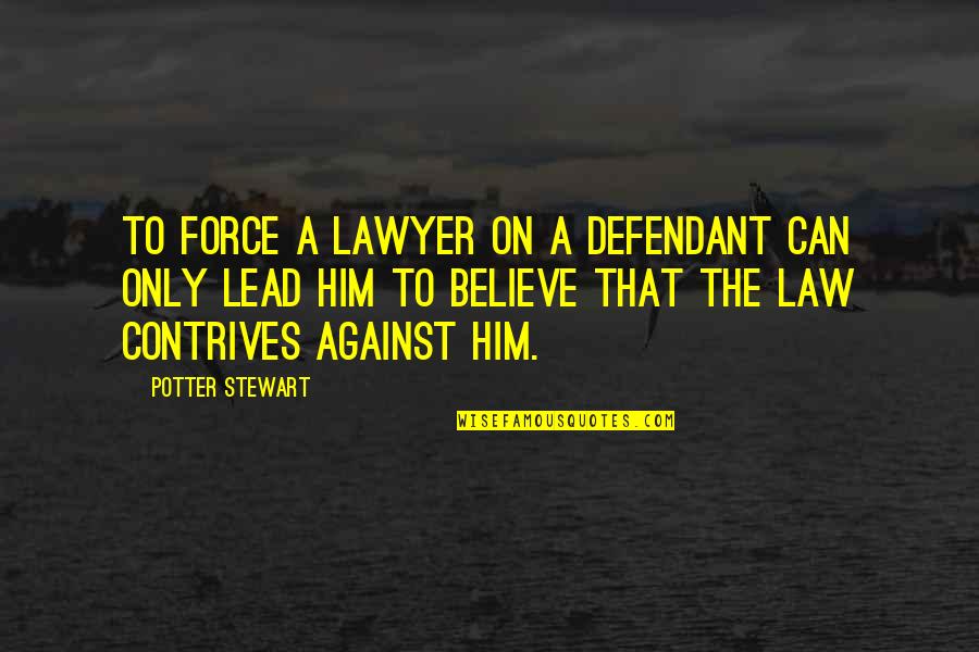 A Defendant Quotes By Potter Stewart: To force a lawyer on a defendant can