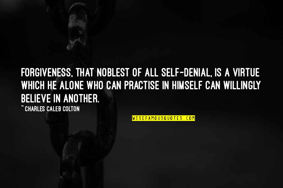A Denial Quotes By Charles Caleb Colton: Forgiveness, that noblest of all self-denial, is a