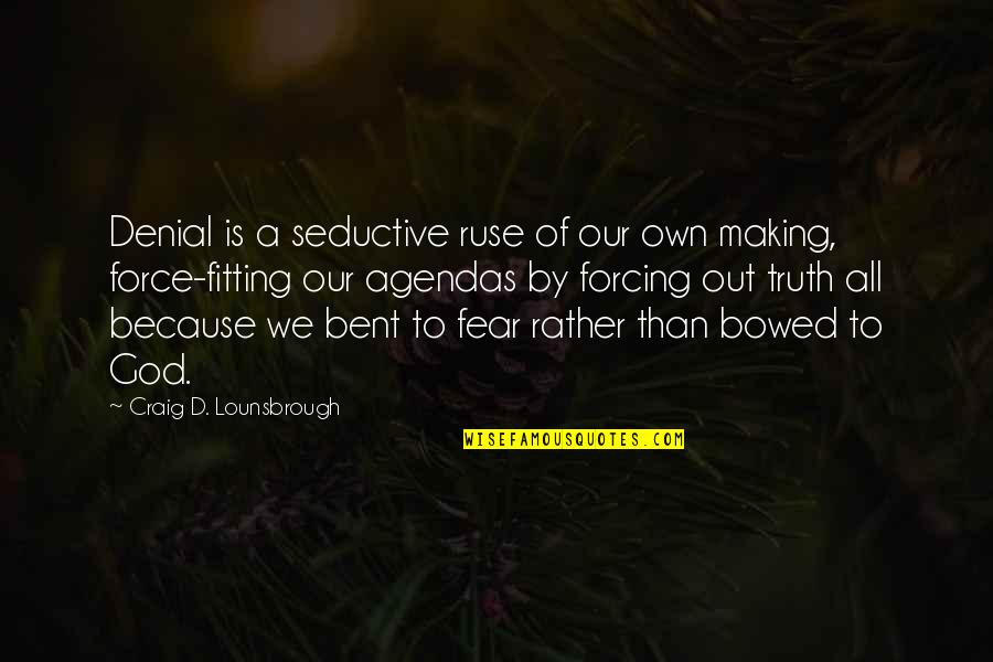 A Denial Quotes By Craig D. Lounsbrough: Denial is a seductive ruse of our own