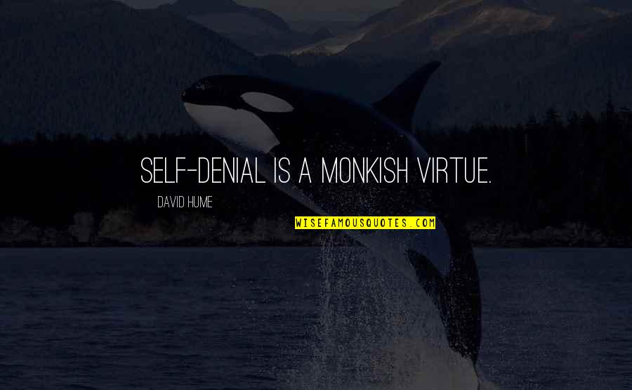 A Denial Quotes By David Hume: Self-denial is a monkish virtue.
