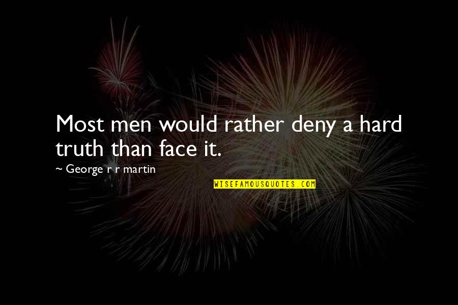 A Denial Quotes By George R R Martin: Most men would rather deny a hard truth