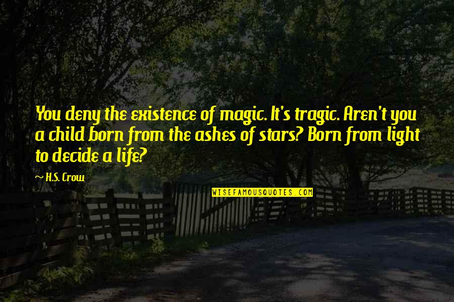 A Denial Quotes By H.S. Crow: You deny the existence of magic. It's tragic.