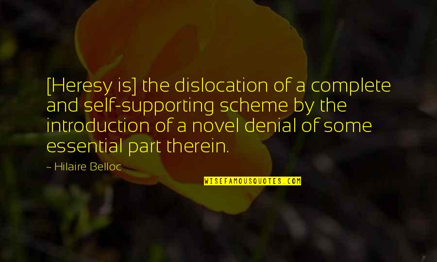 A Denial Quotes By Hilaire Belloc: [Heresy is] the dislocation of a complete and