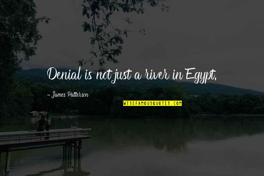 A Denial Quotes By James Patterson: Denial is not just a river in Egypt.