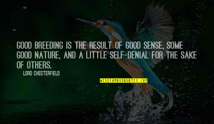 A Denial Quotes By Lord Chesterfield: Good breeding is the result of good sense,