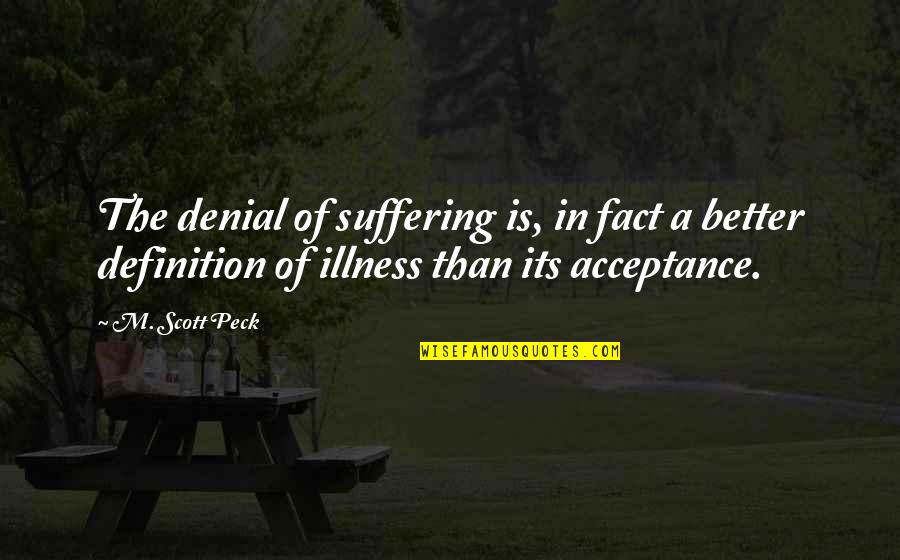 A Denial Quotes By M. Scott Peck: The denial of suffering is, in fact a