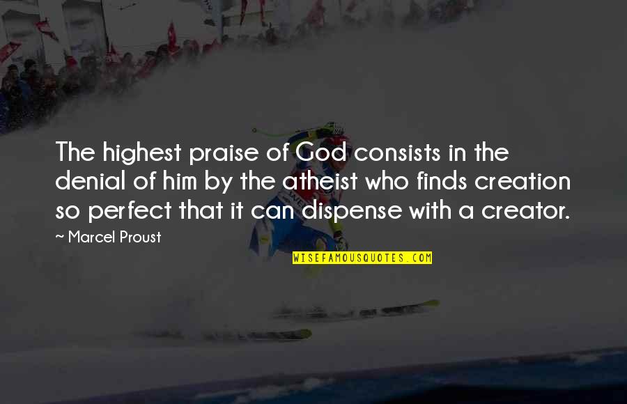A Denial Quotes By Marcel Proust: The highest praise of God consists in the