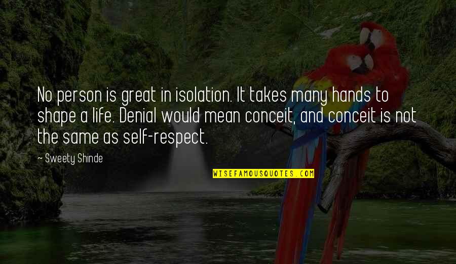 A Denial Quotes By Sweety Shinde: No person is great in isolation. It takes
