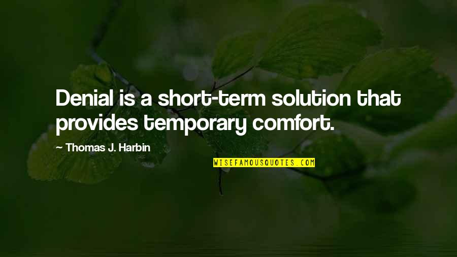 A Denial Quotes By Thomas J. Harbin: Denial is a short-term solution that provides temporary