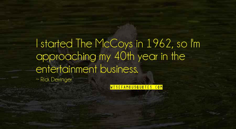 A Derringer Quotes By Rick Derringer: I started The McCoys in 1962, so I'm