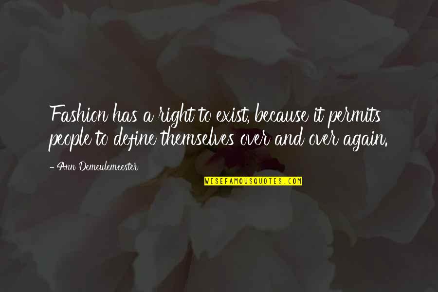 A Designer Quotes By Ann Demeulemeester: Fashion has a right to exist, because it A Designer Quotes By Ann Demeulemeester: Fashion has a right to exist, because it