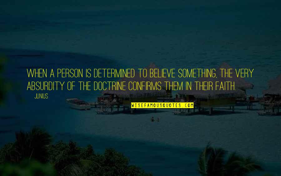 A Determined Person Quotes By Junius: When a person is determined to believe something, A Determined Person Quotes By Junius: When a person is determined to believe something,