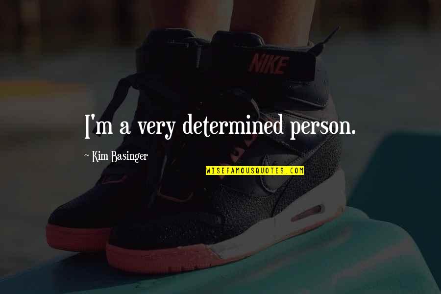 A Determined Person Quotes By Kim Basinger: I'm a very determined person. A Determined Person Quotes By Kim Basinger: I'm a very determined person.