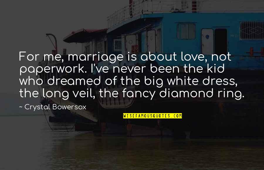 A Diamond And Love Quotes By Crystal Bowersox: For me, marriage is about love, not paperwork.