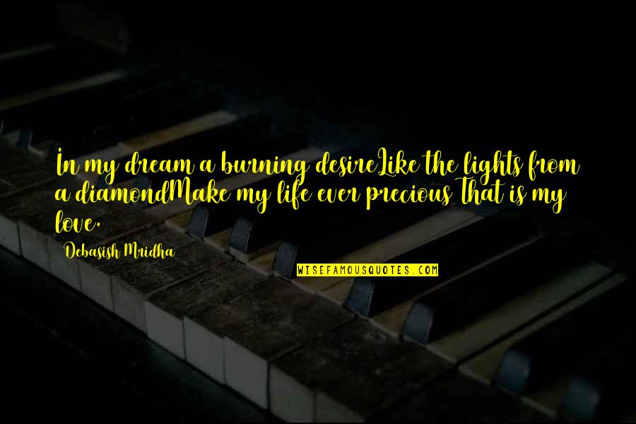 A Diamond And Love Quotes By Debasish Mridha: In my dream a burning desireLike the lights