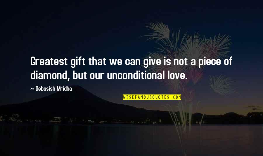 A Diamond And Love Quotes By Debasish Mridha: Greatest gift that we can give is not