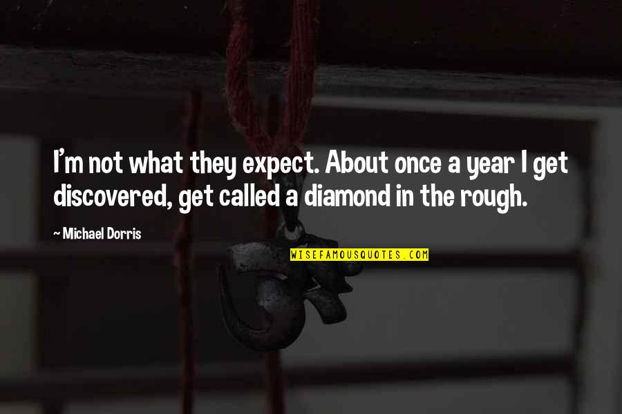 A Diamond In The Rough Quotes By Michael Dorris: I'm not what they expect. About once a