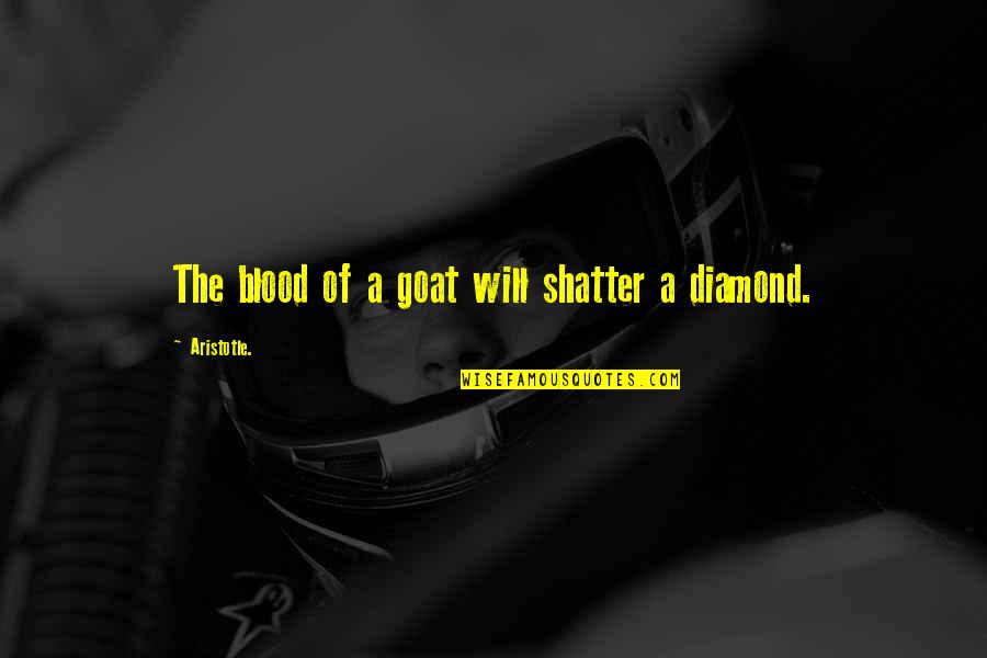 A Diamond Quotes By Aristotle.: The blood of a goat will shatter a