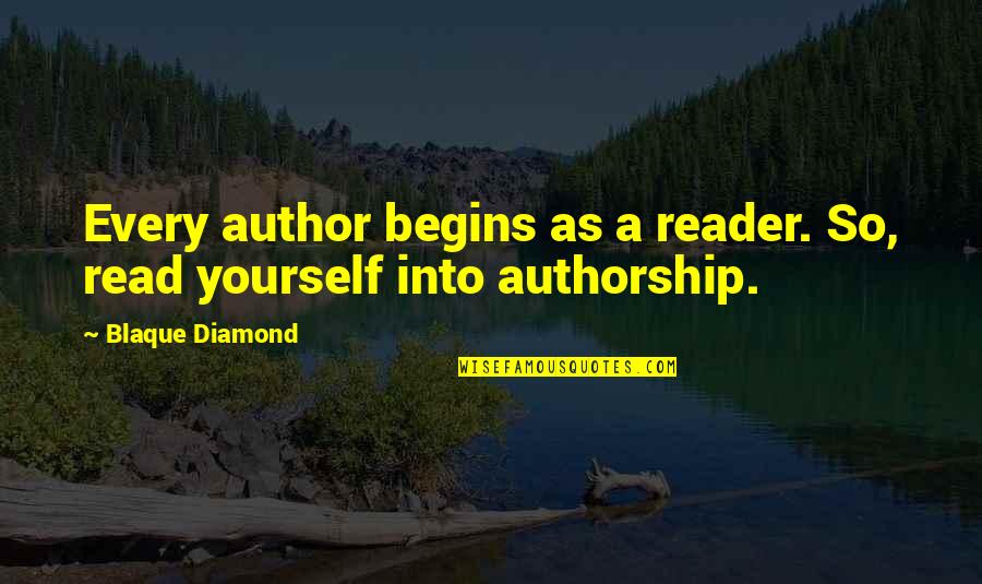 A Diamond Quotes By Blaque Diamond: Every author begins as a reader. So, read