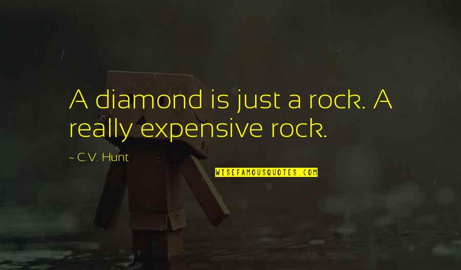 A Diamond Quotes By C.V. Hunt: A diamond is just a rock. A really