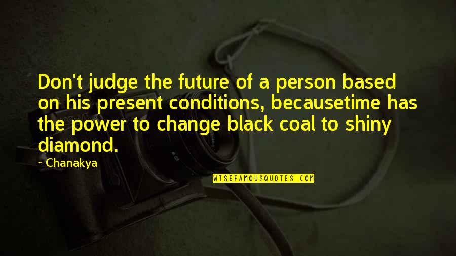 A Diamond Quotes By Chanakya: Don't judge the future of a person based