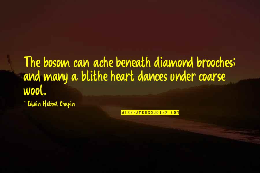 A Diamond Quotes By Edwin Hubbel Chapin: The bosom can ache beneath diamond brooches; and
