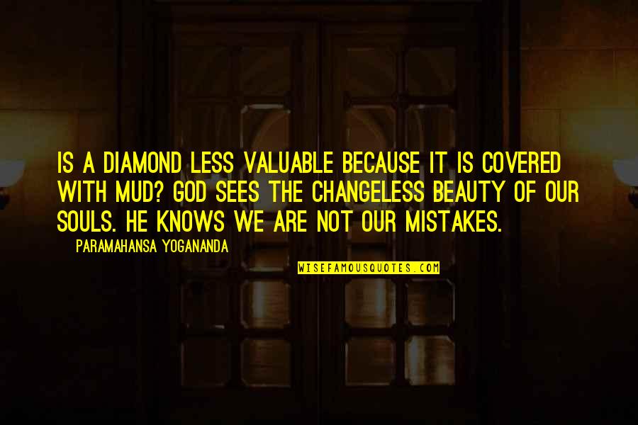 A Diamond Quotes By Paramahansa Yogananda: Is a diamond less valuable because it is