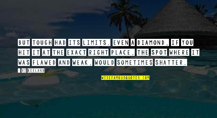 A Diamond Quotes By Vi Keeland: But tough had its limits. Even a diamond,