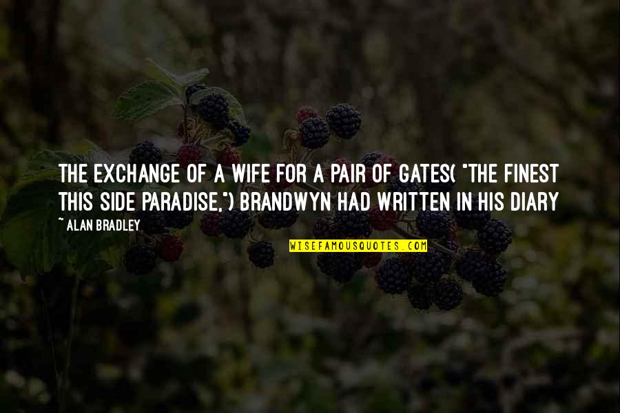 A Diary Quotes By Alan Bradley: The exchange of a wife for a pair A Diary Quotes By Alan Bradley: The exchange of a wife for a pair