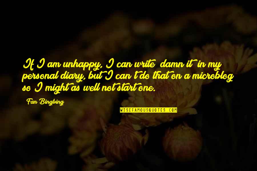 A Diary Quotes By Fan Bingbing: If I am unhappy, I can write "damn A Diary Quotes By Fan Bingbing: If I am unhappy, I can write "damn