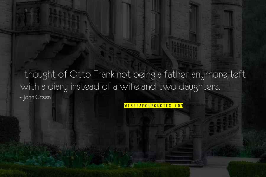 A Diary Quotes By John Green: I thought of Otto Frank not being a A Diary Quotes By John Green: I thought of Otto Frank not being a