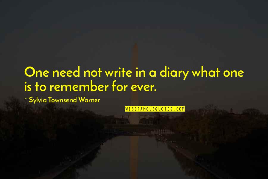 A Diary Quotes By Sylvia Townsend Warner: One need not write in a diary what A Diary Quotes By Sylvia Townsend Warner: One need not write in a diary what