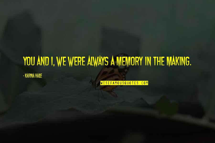 A Dictionary Of The English Language Quotes By Karina Halle: You and I, we were always a memory