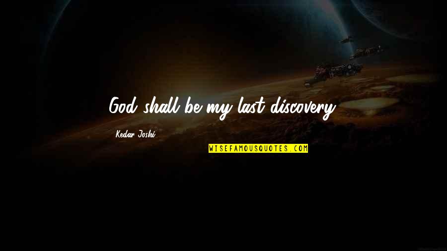 A Dictionary Of The English Language Quotes By Kedar Joshi: God shall be my last discovery.