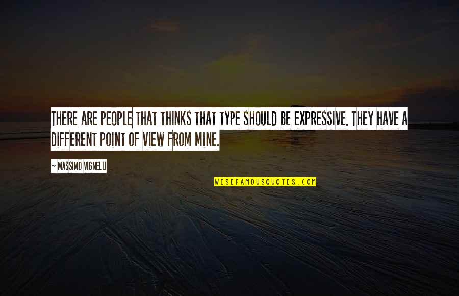 A Different View Quotes By Massimo Vignelli: There are people that thinks that type should A Different View Quotes By Massimo Vignelli: There are people that thinks that type should