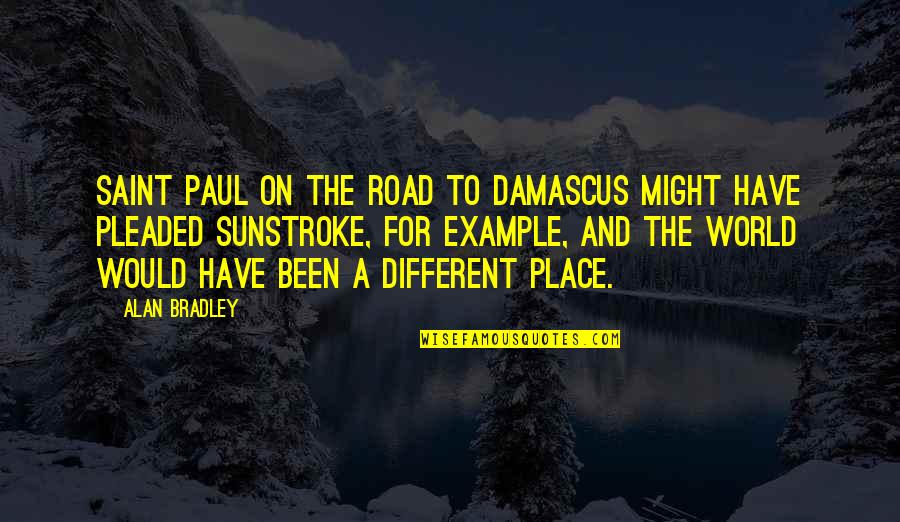 A Different World Quotes By Alan Bradley: Saint Paul on the road to Damascus might