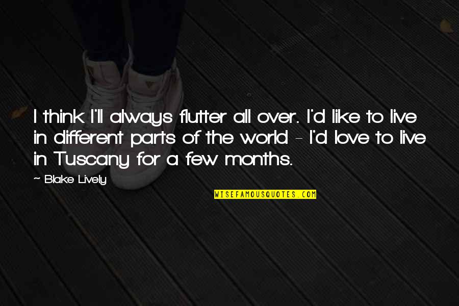 A Different World Quotes By Blake Lively: I think I'll always flutter all over. I'd