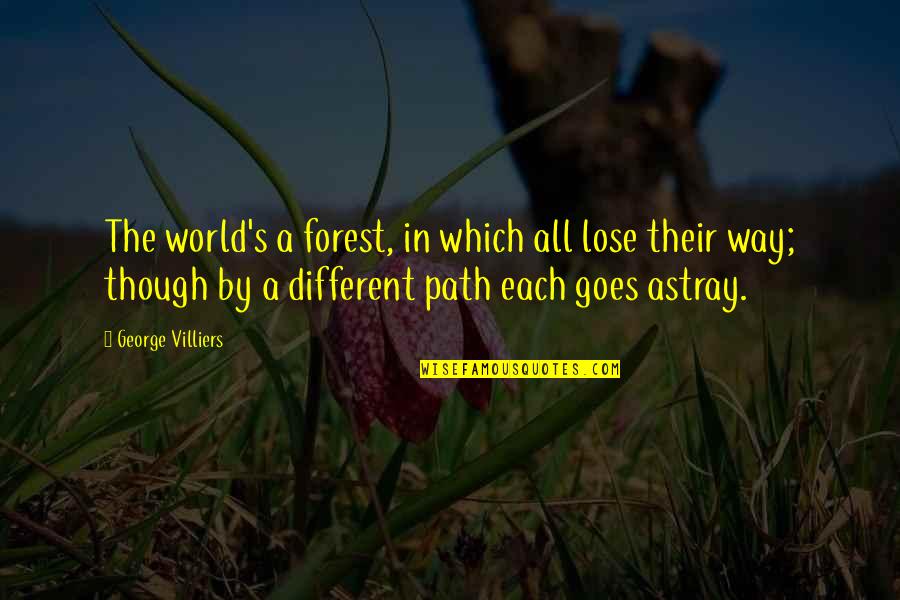 A Different World Quotes By George Villiers: The world's a forest, in which all lose