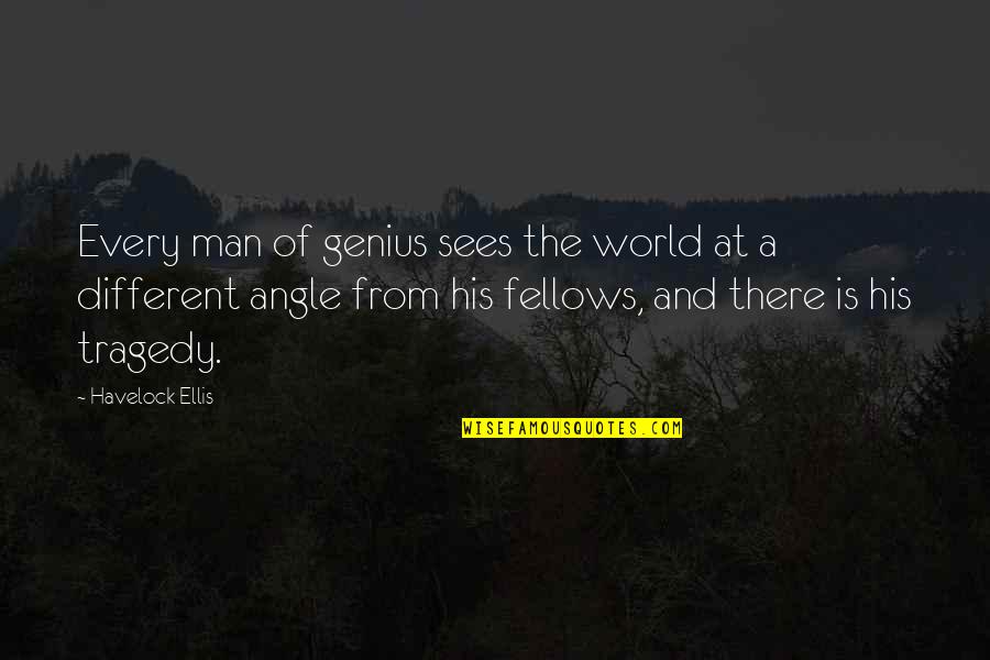 A Different World Quotes By Havelock Ellis: Every man of genius sees the world at