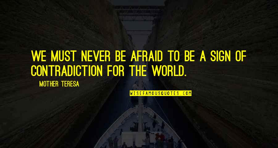 A Different World Quotes By Mother Teresa: We must never be afraid to be a