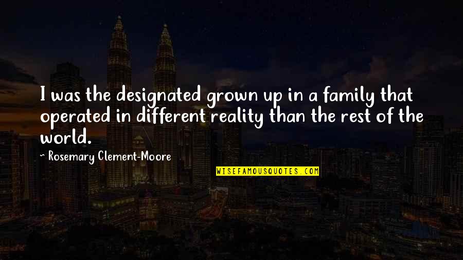 A Different World Quotes By Rosemary Clement-Moore: I was the designated grown up in a
