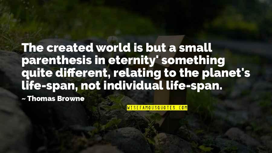 A Different World Quotes By Thomas Browne: The created world is but a small parenthesis