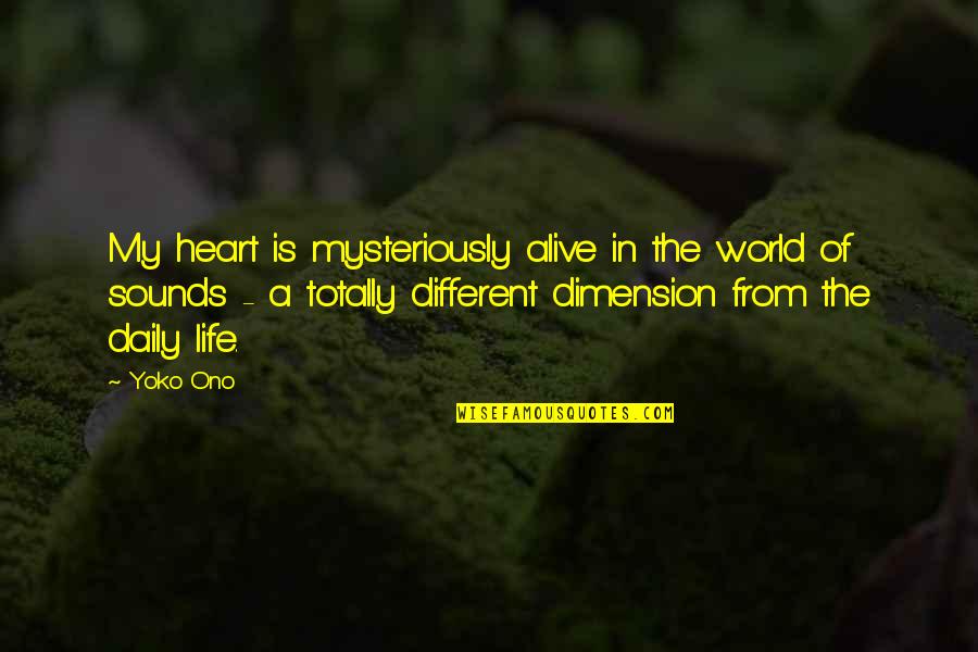 A Different World Quotes By Yoko Ono: My heart is mysteriously alive in the world
